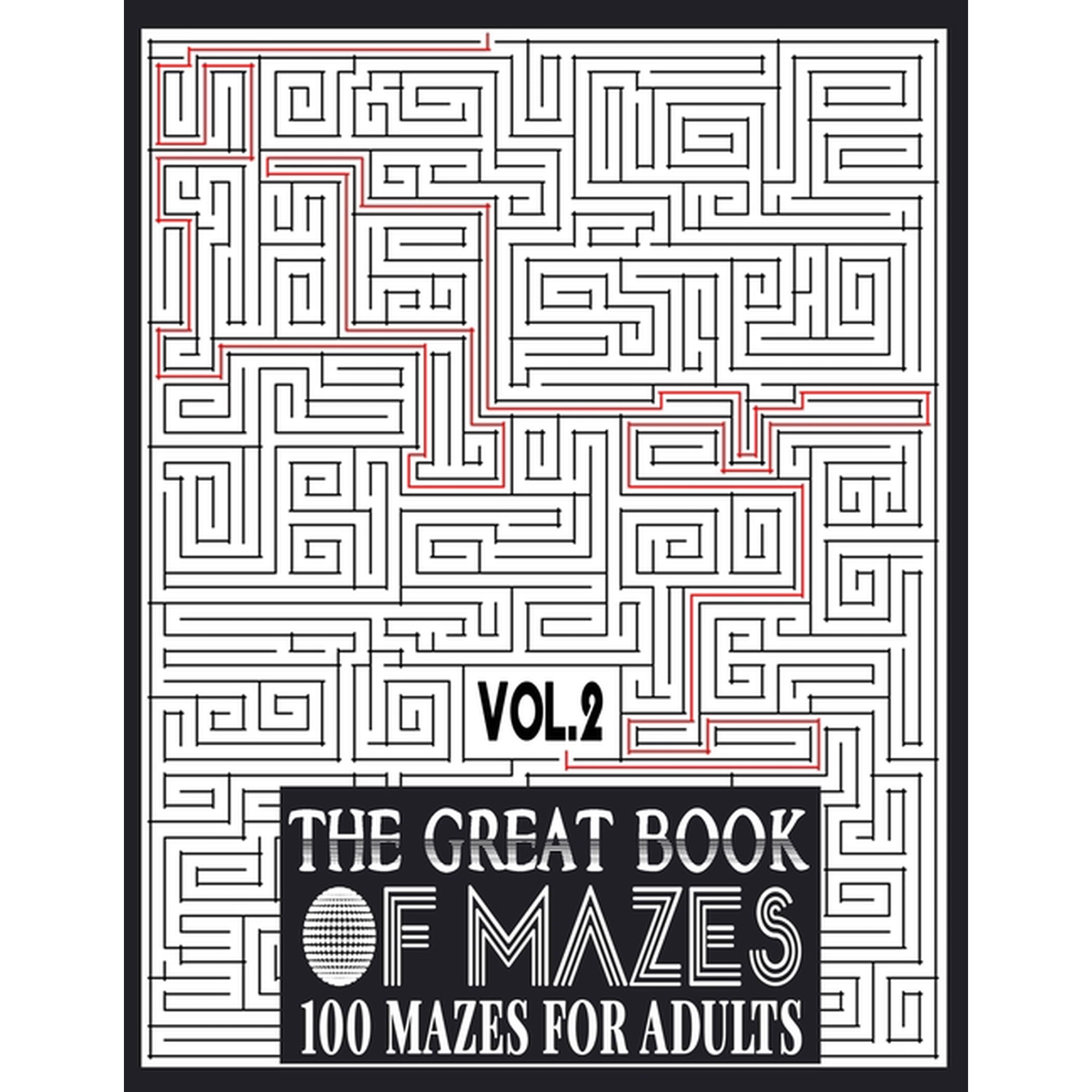 The Great Book of Mazes: 100 Mazes for Adults vol.2: Great way for Relaxing Stress Relief and having fun. Complex Maze (Paperback)