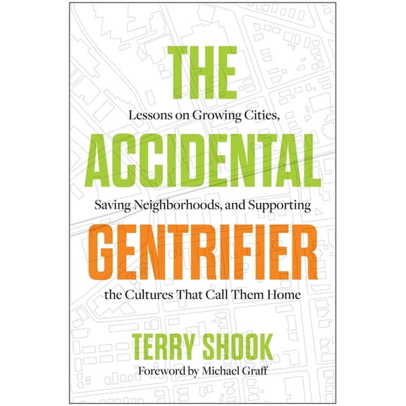 The Accidental Gentrifier: Lessons on Growing Cities, Saving Neighborhoods, and Supporting the Cultures That Call Them H, (Hardcover)