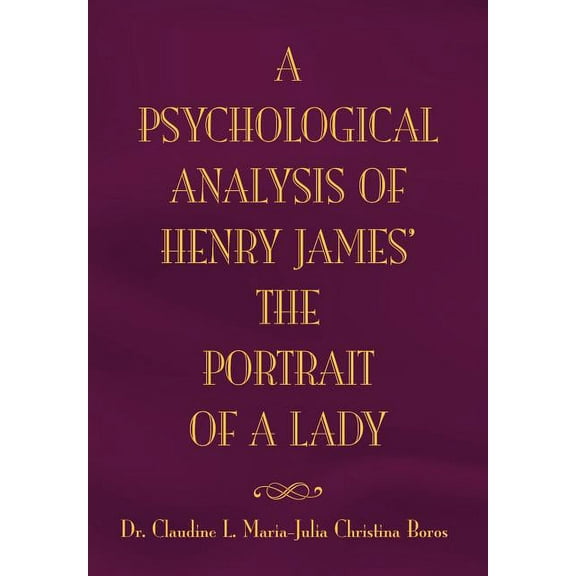 The Psychological Analysis of Henry James in The Portrait of A Lady, (Hardcover)