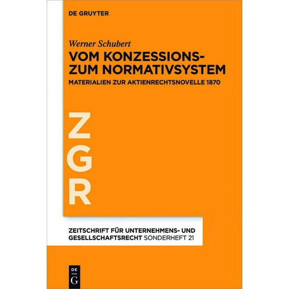 Zeitschrift Für Unternehmens- Und Gesell Vom Konzessions- Zum Normativsystem: Materialien Zur Aktienrechtsnovelle 1870, Book 21, (Hardcover)