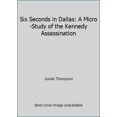 thumbnail image 1 of Pre-Owned Six Seconds in Dallas: A Micro-Study of the Kennedy Assassination (Hardcover) 0394445716 9780394445717, 1 of 1