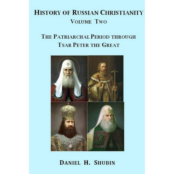 History of Russian Christianity, Volume Two, The Patriarchal Period through Tsar Peter the Great, (Paperback)