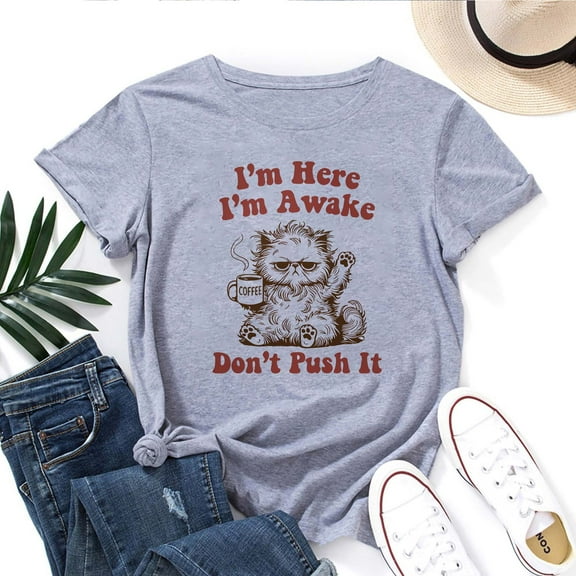 I'm Here I'm Awake Don't Push It T-Shirt for Women – Funny Sarcastic Quote Graphic Tee, Sassy Attitude Casual Top