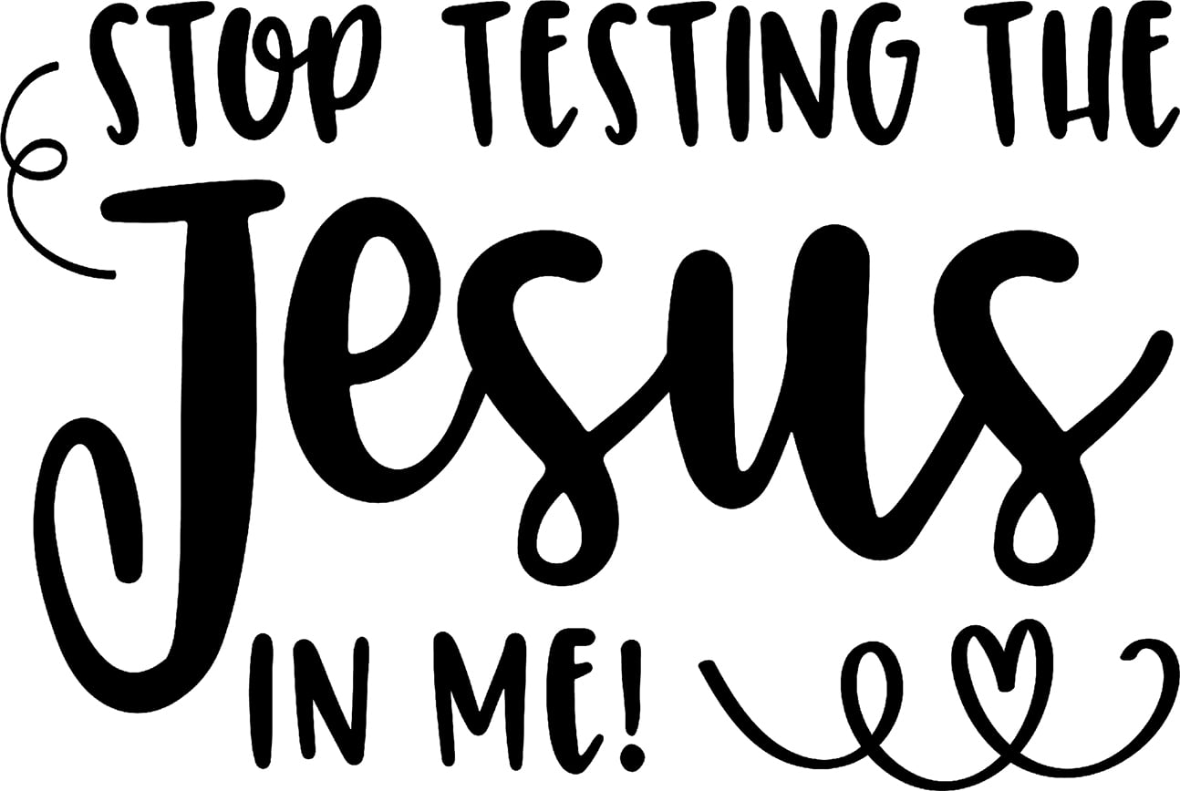 Stop Testing The Jesus In Me Heart Funny Religious Church Wall Decals