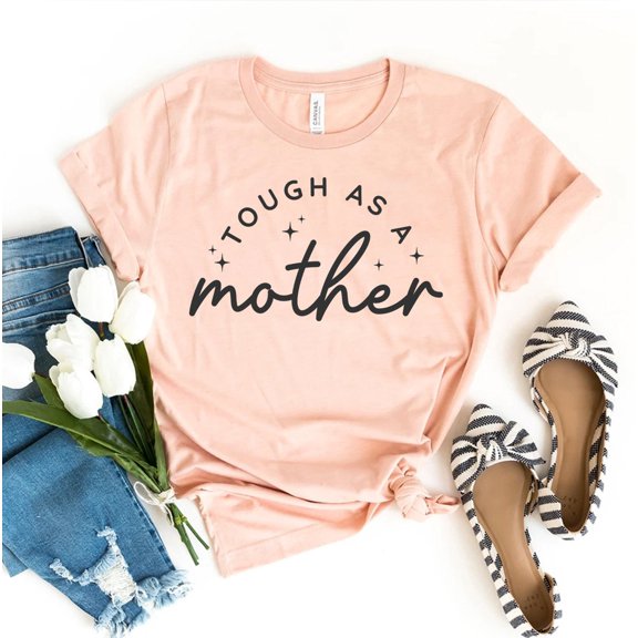 Tough As A Mother T-shirt Mama Shirt Strong Women Gift Mom Life Empowerment Tee Mother's Day Top Funny Women's Blessed New Cool