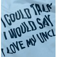 thumbnail image 5 of If I Could Talk I'd Say Love My Uncle Toddler Boy Girl T Shirt Infant Toddler Brisco Brands 3T, 5 of 6
