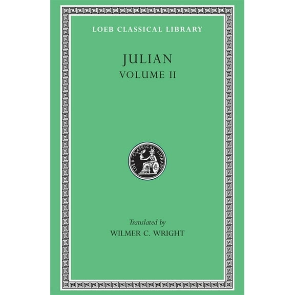 Loeb Classical Library: Julian, Volume II: Orations 6-8. Letters to Themistius; To the Senate and People of Athens; To a Priest. the Caesars. Misopogon (Hardcover)