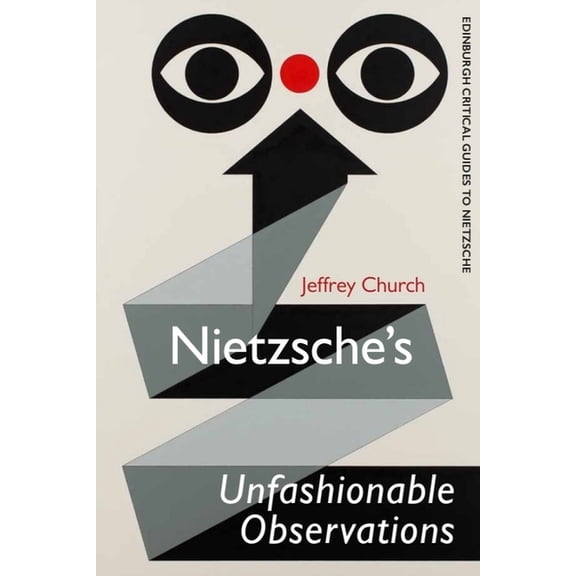 Edinburgh Critical Guides to Nietzsche Nietzsche's Unfashionable Observations, (Paperback)