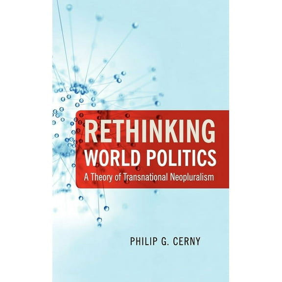Rethinking World Politics: A Theory of Transnational Neopluralism, (Hardcover)