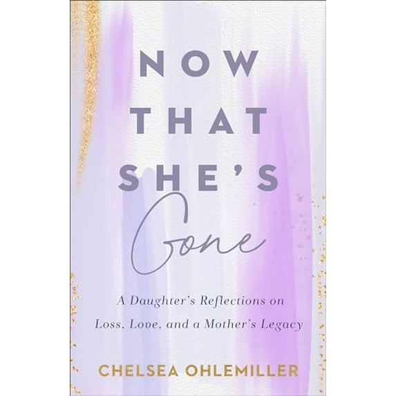 Pre-Owned Now That She's Gone: A Daughter's Reflections on Loss, Love, and a Mother's Legacy (Paperback) 0800772687 9780800772680