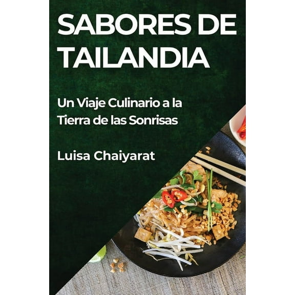 Sabores de Tailandia: Un Viaje Culinario a la Tierra de las Sonrisas, (Paperback)