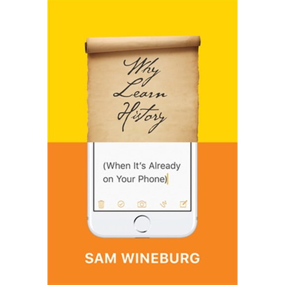Pre-Owned Why Learn History (When It's Already on Your Phone) (Paperback) 022635721X 9780226357218
