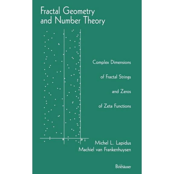 Fractal Geometry and Number Theory: Complex Dimensions of Fractal Strings and Zeros of Zeta Functions, (Hardcover)