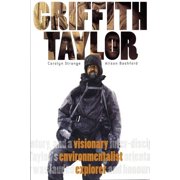 Griffith Taylor: Visionary, Environmentalist, Explorer (Paperback)