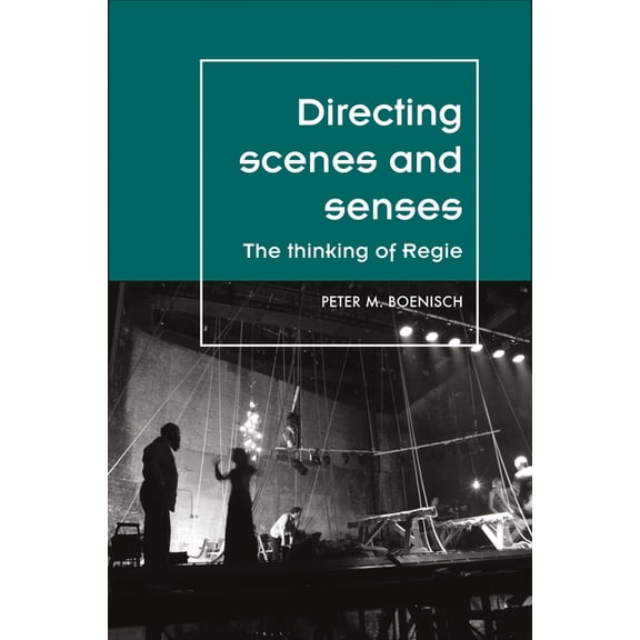 Theatre: Theory - Practice - Performance Directing Scenes and Senses: The Thinking of Regie, (Paperback)