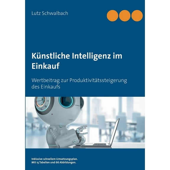 KÃ¼nstliche Intelligenz im Einkauf: Wertbeitrag zur ProduktivitÃ¤tssteigerung des Einkaufs, (Paperback)