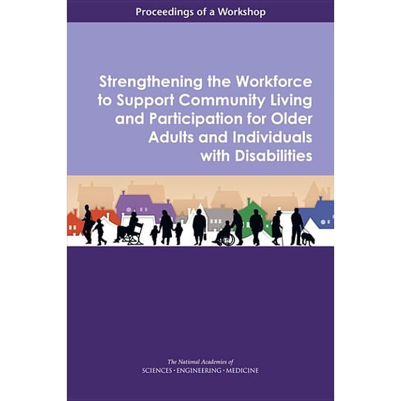 Strengthening the Workforce to Support Community Living and Participation for Older Adults and Individuals with Disabili, (Paperback)