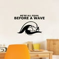 thumbnail image 3 of We're All Equal Before A Wave - Surfing Quote Big Waves Surfer Silhouette Vinyl Wall Sticker Art Decal Girls Boys Kids Room Design Bedroom Water Sport House Home Decor Decoration Size (8x10 inch), 3 of 3