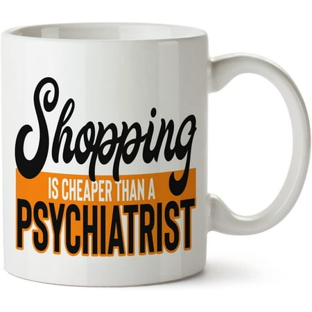 

Shopping Is Cheaper Than Psychiatrist White Mug Novelty Mug 11 Oz Coffee Tea Funny For Women Men Ceramic White Great Gift Idea Cup