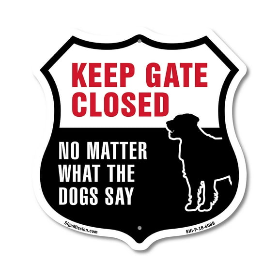 Keep Gate Closed No Matter What The Dogs Say 12 inch X 12 inch Shield-Shaped Rust-Free Aluminum Metal Sign Weather Resistant Made in the USA