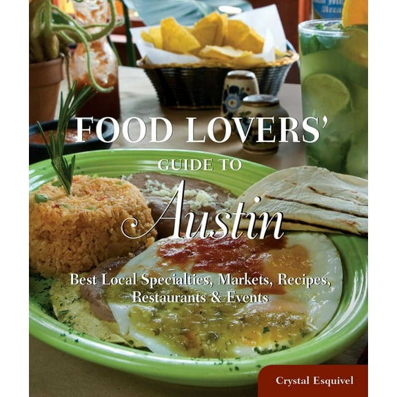 Food Lovers' Series: Food Lovers' Guide to® Austin : Best Local Specialties, Markets, Recipes, Restaurants & Events (Edition 1) (Paperback)