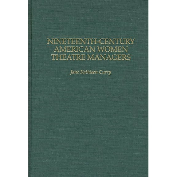 Contributions in Women's Studies Nineteenth-Century American Women Theatre Managers, (Hardcover)