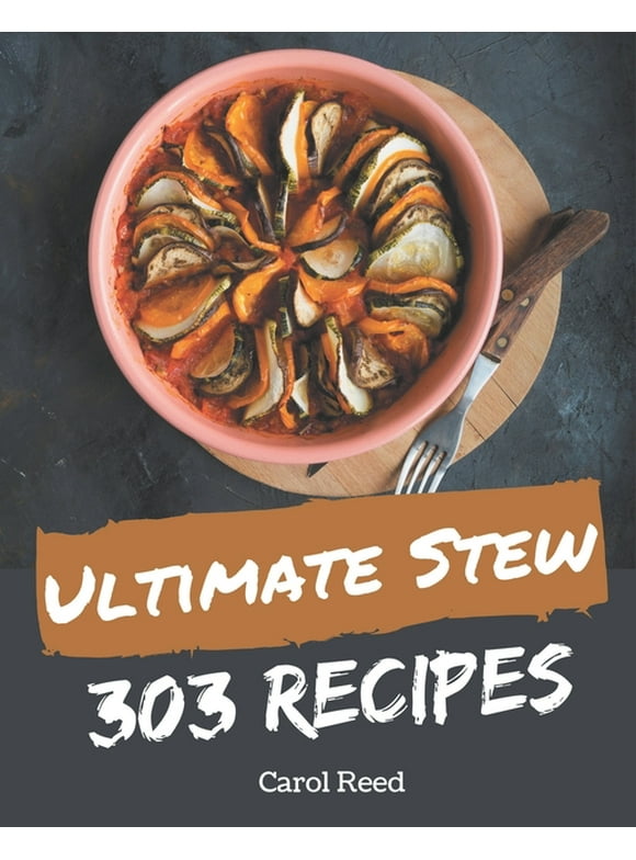 303 Ultimate Stew Recipes : Stew Cookbook - All The Best Recipes You Need are Here! (Paperback)