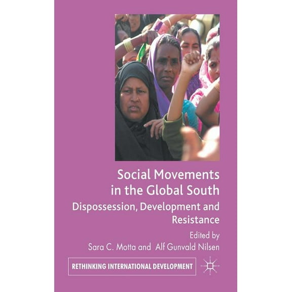 Rethinking International Development Social Movements in the Global South: Dispossession, Development and Resistance, (Hardcover)