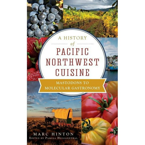 A History of Pacific Northwest Cuisine (Hardcover)