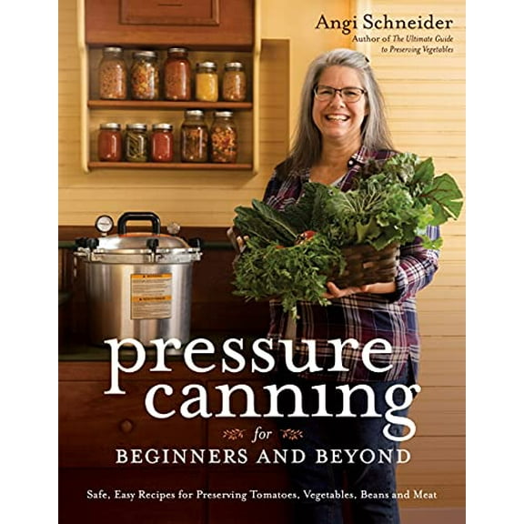Pressure Canning for Beginners and Beyond: Safe, Easy Recipes for Preserving (Paperback)