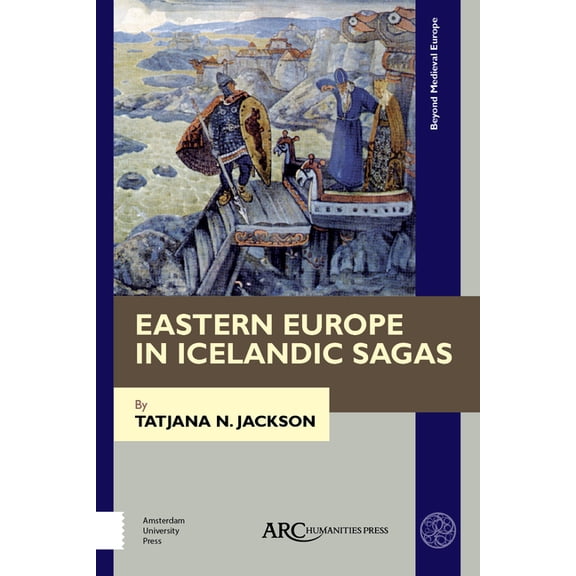 Beyond Medieval Europe Eastern Europe in Icelandic Sagas, (Hardcover)
