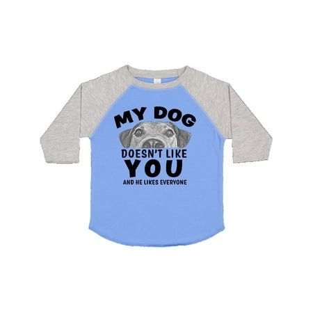 

Inktastic My Dog Doesn t Like You and He Likes Everyone Gift Toddler Boy or Toddler Girl T-Shirt
