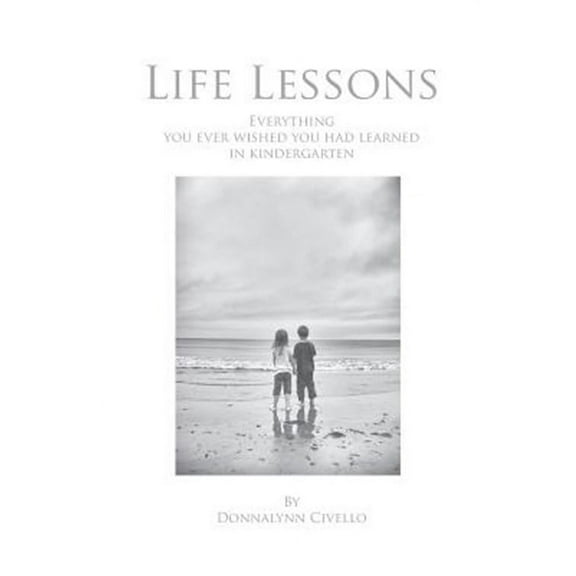 Life Lessons: Everything You Ever Wished You Had Learned in Kindergarten (Paperback)