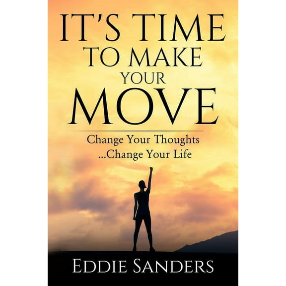 It's Time To Make Your Move: Change Your Thought ... Change Your Life, (Paperback)
