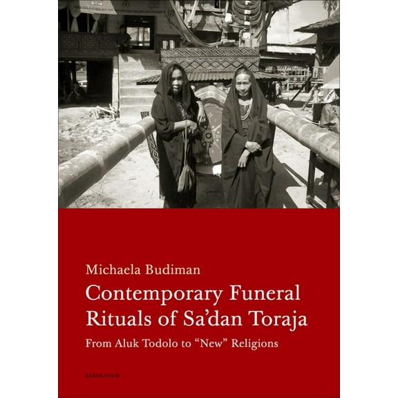 Contemporary Funeral Rituals of Sa'dan Toraja : From Aluk Todolo to "New" Religions (Paperback)
