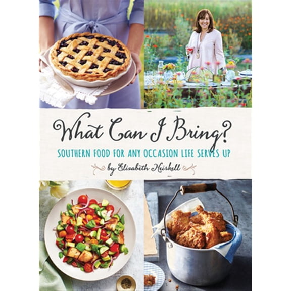 Pre-Owned What Can I Bring?: Southern Food for Any Occasion Life Serves Up (Hardcover) 0848754387 9780848754389