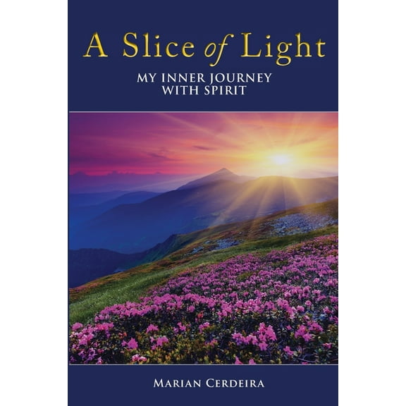 A Slice of Light: My Inner Journey With Spirit, (Paperback)