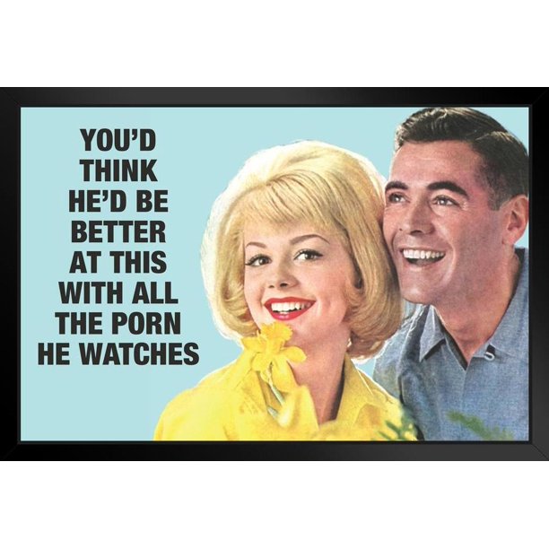 612px x 612px - Youd Think Hes Be Better At This With All The Porn He Watches Humor Black  Wood Framed Poster 14x20 - Walmart.com