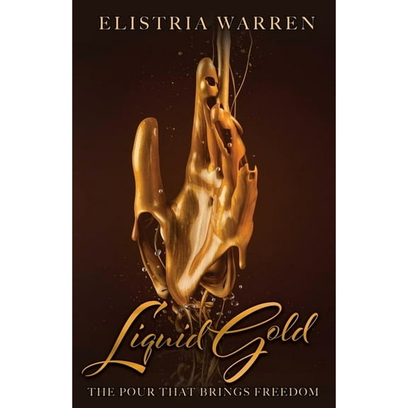 Liquid Gold: The Pour That Brings Freedom, (Paperback)