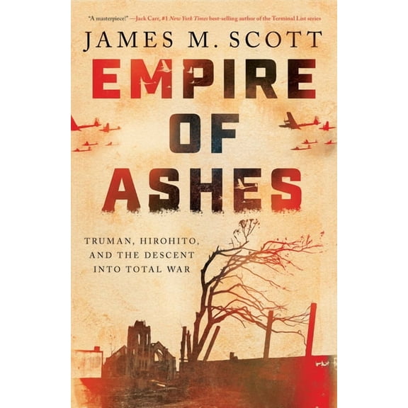 Empire of Ashes: Truman, Hirohito, and the Descent Into Total War, (Hardcover)