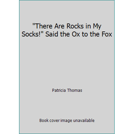 There Are Rocks in My Socks! Said the Ox to the Fox [Hardcover - Used]