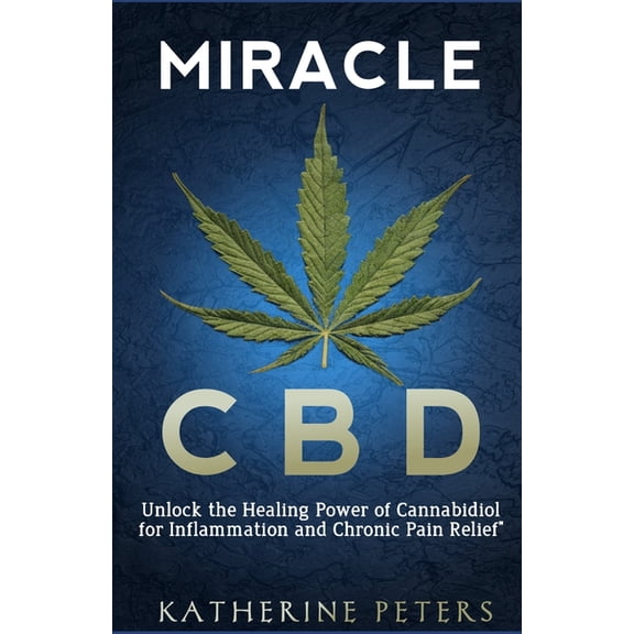 Natural Cures and Relief for Pain, Arthr Miracle CBD: Unlock the Healing Power of Cannabidiol for Inflammation and Chronic Pain Relief, Book 3, (Paperback)