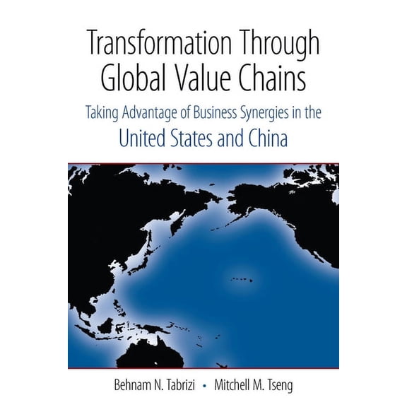 Transformation Through Global Value Chains: Taking Advantage of Business Synergies in the United States and China, (Hardcover)
