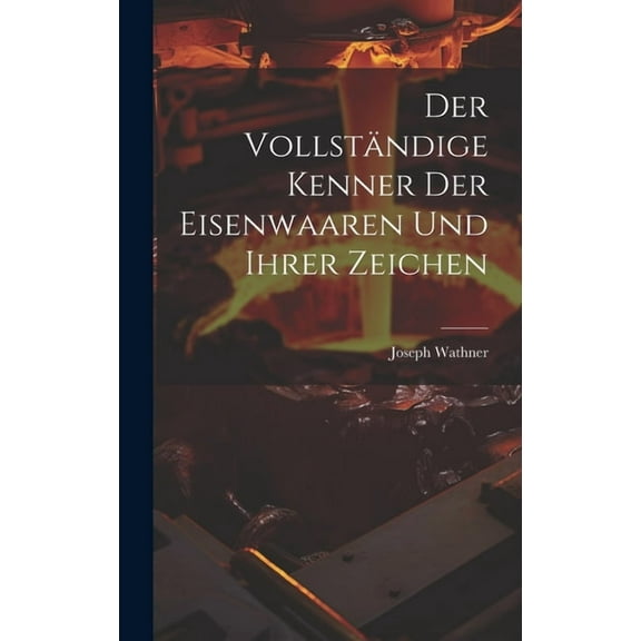 Der vollständige Kenner der Eisenwaaren und ihrer Zeichen (Hardcover)