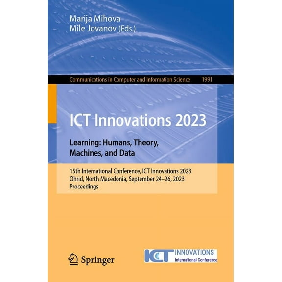 Communications in Computer and Informati ICT Innovations 2023. Learning: Humans, Theory, Machines, and Data: 15th International Conference, ICT Innovations 2023,, Book 1991, (Paperback)