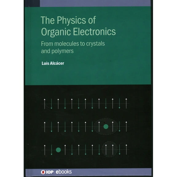 The Physics of Organic Electronics: From molecules to crystals and polymers, (Hardcover)
