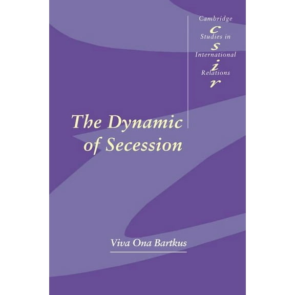 Cambridge Studies in International Relat The Dynamic of Secession, Book 64, (Paperback)