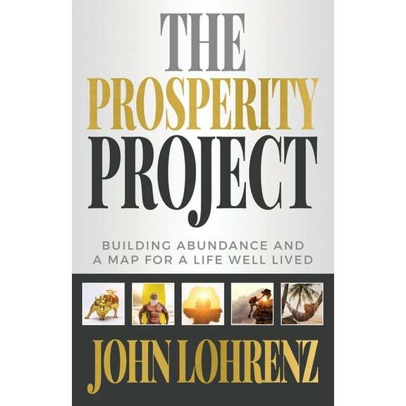 The Prosperity Project: Building Abundance and A Map For A Life Well Lived, (Paperback)
