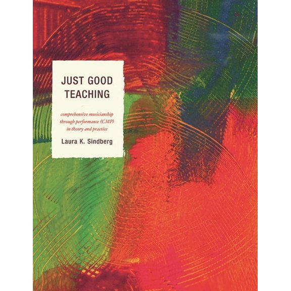 Just Good Teaching : Comprehensive Musicianship through Performance in Theory and Practice (Hardcover)