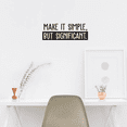 thumbnail image 2 of Vinyl Wall Art Decal - Make It Simple; But Significant. - 9" x 25" - Modern Inspirational Quote Sticker For Home Office Bedroom School Classroom Work Coffee Shop Decor, 2 of 5